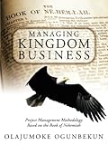 Managing Kingdom Business: Project Management Methodology Based on the Book of Nehemiah Knowing God: Walking through the Book of Books