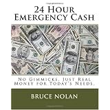 24 Hour Emergency Cash: No Gimmicks. Just Real Money for Today's Needs. (Volume 1)