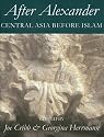After Alexander: Central Asia before Islam (Proceedings of the British Academy)