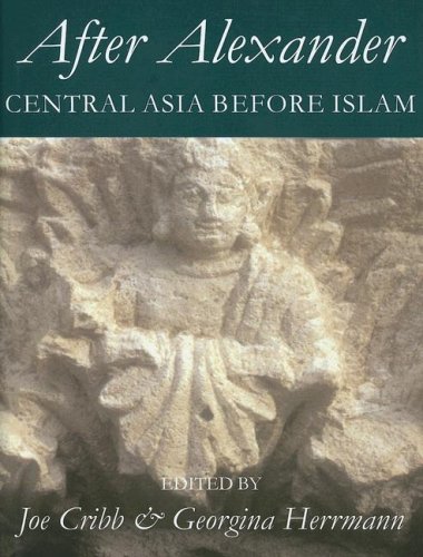 After Alexander: Central Asia before Islam (Proceedings of the British Academy)