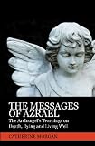 The Messages of Azrael: The Archangel s Teachings on Death, Dying and Living Well