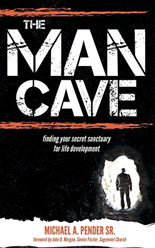 The Man Cave: Finding Your Sanctuary for Life Development (Morgan James Faith)