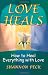 Love Heals: How to Heal Everything with Love