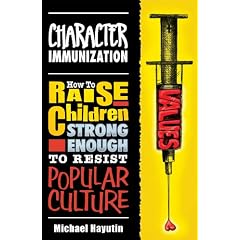 Character Immunization: How to Raise Children Strong Enough to Resist Popular Culture