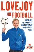 Lovejoy on Football: One Man's Passion for the Most Important Subject in the World