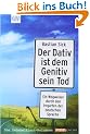 Der Dativ ist dem Genitiv sein Tod
