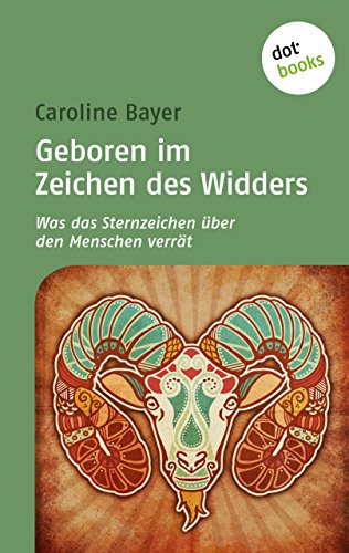 Geboren im Zeichen des Widders: Was das Sternzeichen über den Menschen verrät (German Edition)