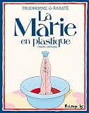 La Marie en plastique : (Toute enti�re)