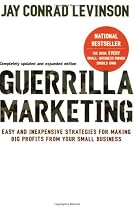 Guerrilla Marketing, 4th edition: Easy and Inexpensive Strategies for Making Big Profits from Your SmallBusiness