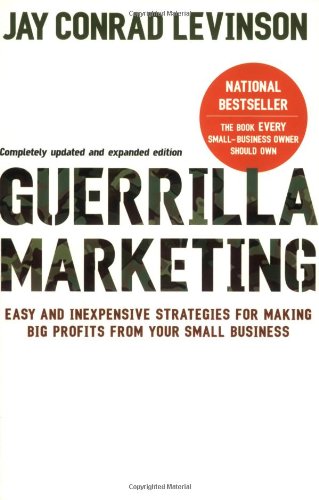 Guerrilla Marketing, 4th edition: Easy and Inexpensive Strategies for Making Big Profits from Your SmallBusiness