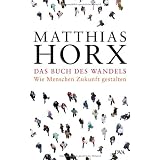 Das Buch des Wandels: Wie Menschen Zukunft gestaltenvon "Matthias Horx"