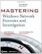 Mastering Windows Network Forensics and Investigation