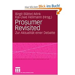 Prosumer Revisited: Zur Aktualit�t einer Debatte (Konsumsoziologie und Massenkultur)