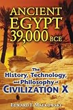 Ancient Egypt 39,000 BCE: The History, Technology, and Philosophy of Civilization X