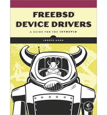 Freebsd Device Drivers: A Guide for the Intrepid [ FREEBSD DEVICE DRIVERS: A GUIDE FOR THE INTREPID BY Kong, Joseph ( Author ) May-07-2012[ FREEBSD DEVICE DRIVERS: A GUIDE FOR THE INTREPID [ FREEBSD DEVICE DRIVERS: A GUIDE FOR THE INTREPID BY KONG, JOSEPH ( AUTHOR ) MAY-07-2012 ] By Kong, Joseph ( Author )May-07-2012 Paperback
