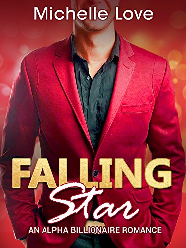 Billionaire Romance: Falling Star - An Alpha Billionaire Romance (The Star Series Book 2 - Billionaire Romance)