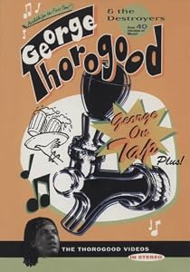 George Thorogood: George On Tap, Plus!