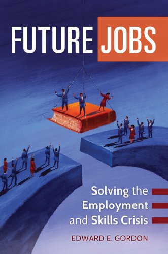 Future Jobs: Solving the Employment and Skills Crisis: Solving the Employment and Skills Crisis