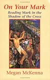 On Your Mark: Reading Mark in the Shadow of the Cross