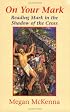 On Your Mark: Reading Mark in the Shadow of the Cross
