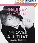 I'm Over All That: And Other Confessions