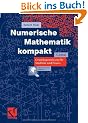 Numerische Mathematik kompakt: Grundlagenwissen f�r Studium und Praxis