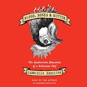 Blood, Bones & Butter: The Inadvertent Education of a Reluctant Chef | [Gabrielle Hamilton]