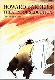 Howard Barkers Theatre: Howard Barkers Theatre of Seduction (Routledge Harwood Contemporary Theatre Studies)