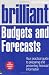 Brilliant Budgets and Forecasts: Your Practical Guide to Preparing and Presenting Financial Information