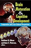 Brain maturation & cognitive development : comparative and cross-cultural perspectives