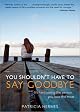 You Shouldn't Have to Say Goodbye