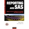 Reporting avec SAS : Mettre en forme et diffuser vos r�sultats avec SAS 9 et SAS 9 BI