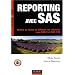 Reporting avec SAS : Mettre en forme et diffuser vos r�sultats avec SAS 9 et SAS 9 BI