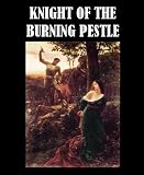 The Knight of the Burning Pestle