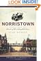 Remembering Norristown (PA): Stories from the Banks of the Schuylkill River (American Chronicles (History Press))