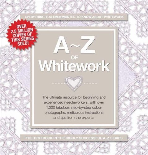 City Travel Guides Discounted  Books : A-Z of Whitework: The Ultimate Resource for Beginning and Experienced Needleworkers (A-Z Needlework): The Ultimate Resource for Beginning and Experienced Needleworkers (A-Z Needlework)