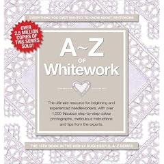 A-Z of Whitework: The Ultimate Resource for Beginning and Experienced Needleworkers (A-Z Needlework): Book 1