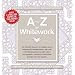 A-Z of Whitework: The Ultimate Resource for Beginning and Experienced Needleworkers (A-Z Needlework): Book 1