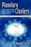 Planetary Clusters: How They Dictate Your Fate...and What You Can Do About Them