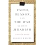 Faith, Reason, and the War Against Jihadism: A Call to Action