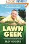 Lawn Geek: Tips and Tricks for the Ultimate Turf From the Guru of Grass