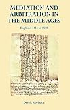 Mediation and arbitration in the middle ages : England 1154-1558