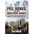 Pillboxes on the Western Front: Guide to the Design, Construction and Use of Concrete Pillboxes, 1914-18
