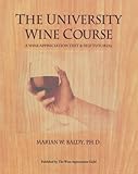 The University Wine Course: A Wine Appreciation Text & Self Tutorial