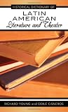 Historical Dictionary of Latin American Literature and Theater (Historical Dictionaries Of Literature And The Arts)