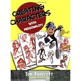 Creating Characters with Personality: For Film, TV, Animation, Video Games, and Graphic Novels ~ Tom Bancroft