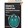 Seizures in Critical Care: A Guide to Diagnosis and Therapeutics (Current Clinical Neurology) by Panayiotis Varelas