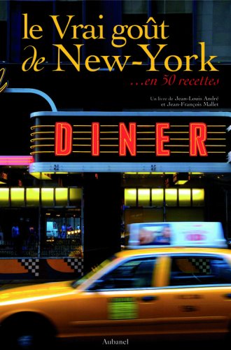 Le Vrai goût de New York : En 50 recettes by Jean-Louis AndréJean-François Mallet