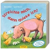 Streichle mich, dann quieke ich!: Ab 18 Monaten. Fühlbuch mit tollen Soundeffekten