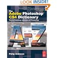 The Adobe Photoshop CS4 Dictionary: The A to Z desktop reference of Photoshop